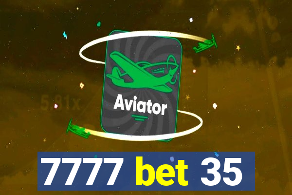 7777 bet 35